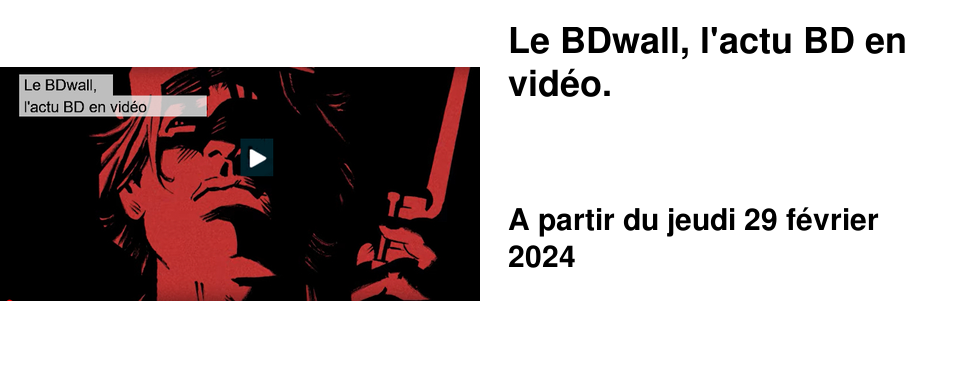 Le BDwall, l'actu BD en vid�o.