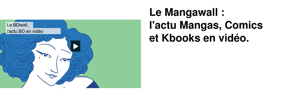 Le Mangawall : l'actu Mangas, Comics et Kbooks en vid�o.