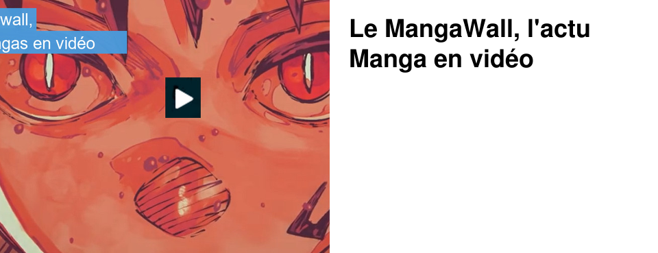 Le MangaWall, l'actu Manga en vid�o